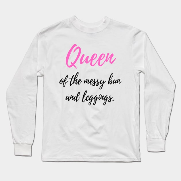 Queen of the Messy Bun and Leggings Long Sleeve T-Shirt by FeFe's Tee Trendz